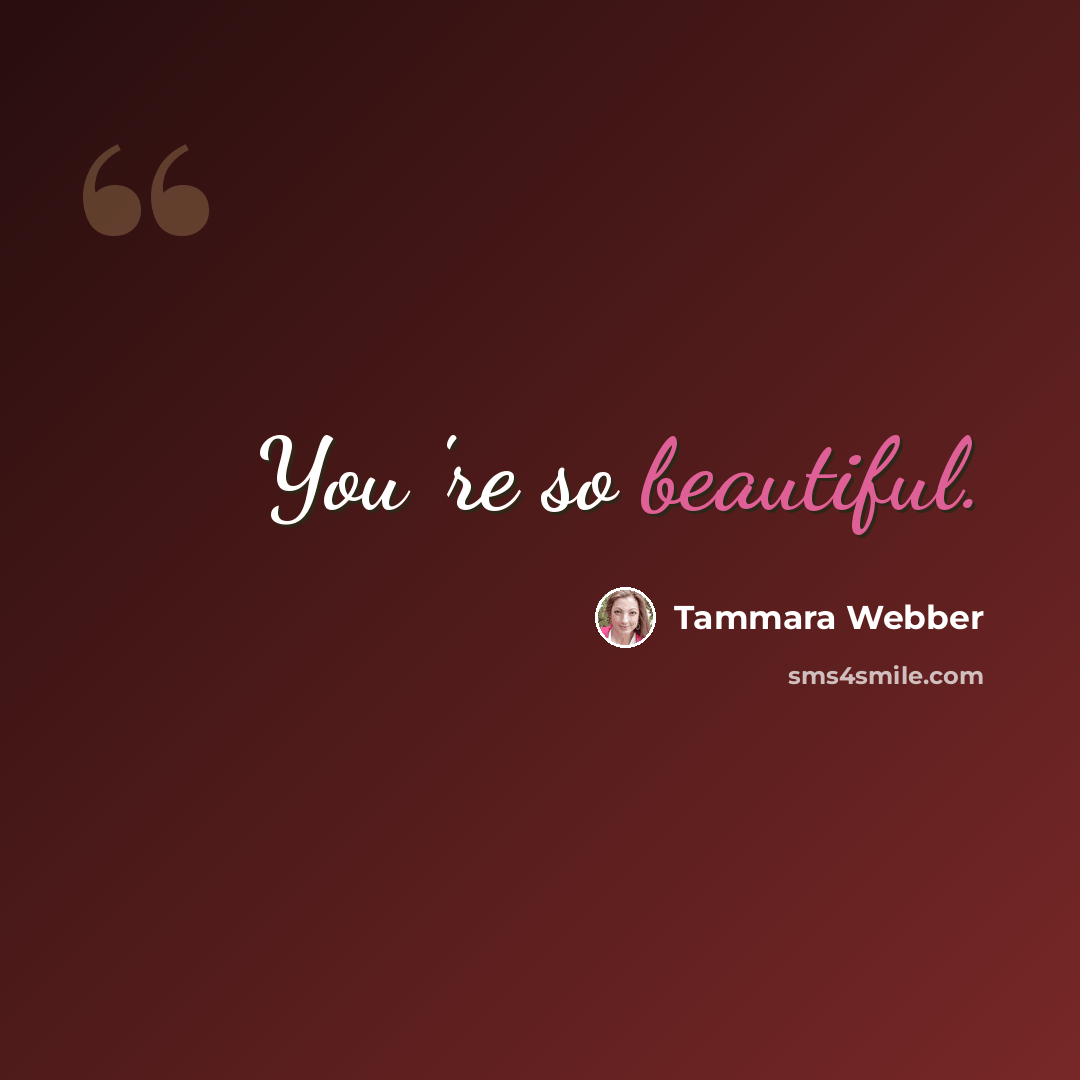 “You 're so beautiful.” quote by Tammara Webber