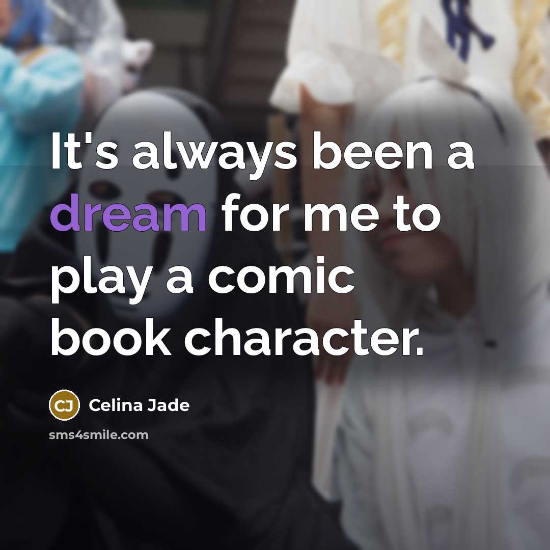 “It's always been a dream for me to play a comic book character.” quote by Celina Jade