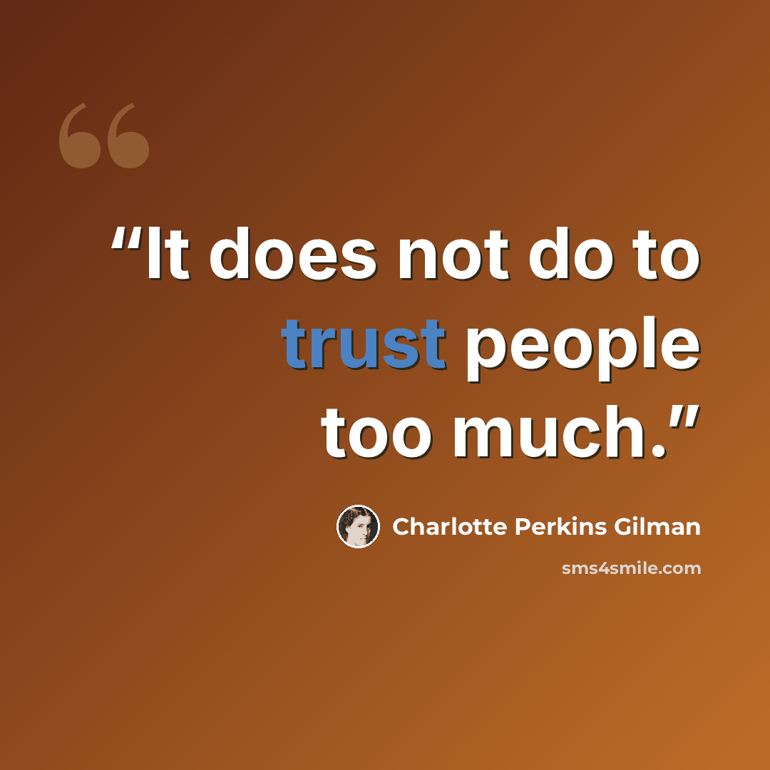 “It does not do to trust people too much.” quote by Charlotte Perkins Gilman