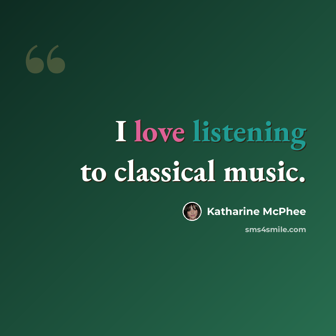 “I love listening to classical music.” quote by Katharine McPhee