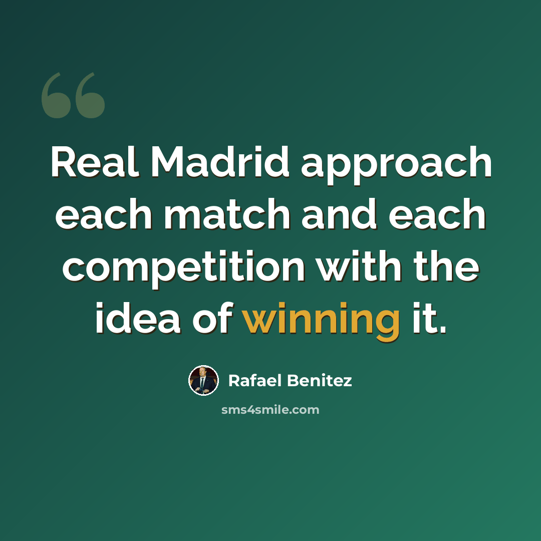 “Real Madrid approach each match and each competition with the idea of winning it.” quote by Rafael Benitez