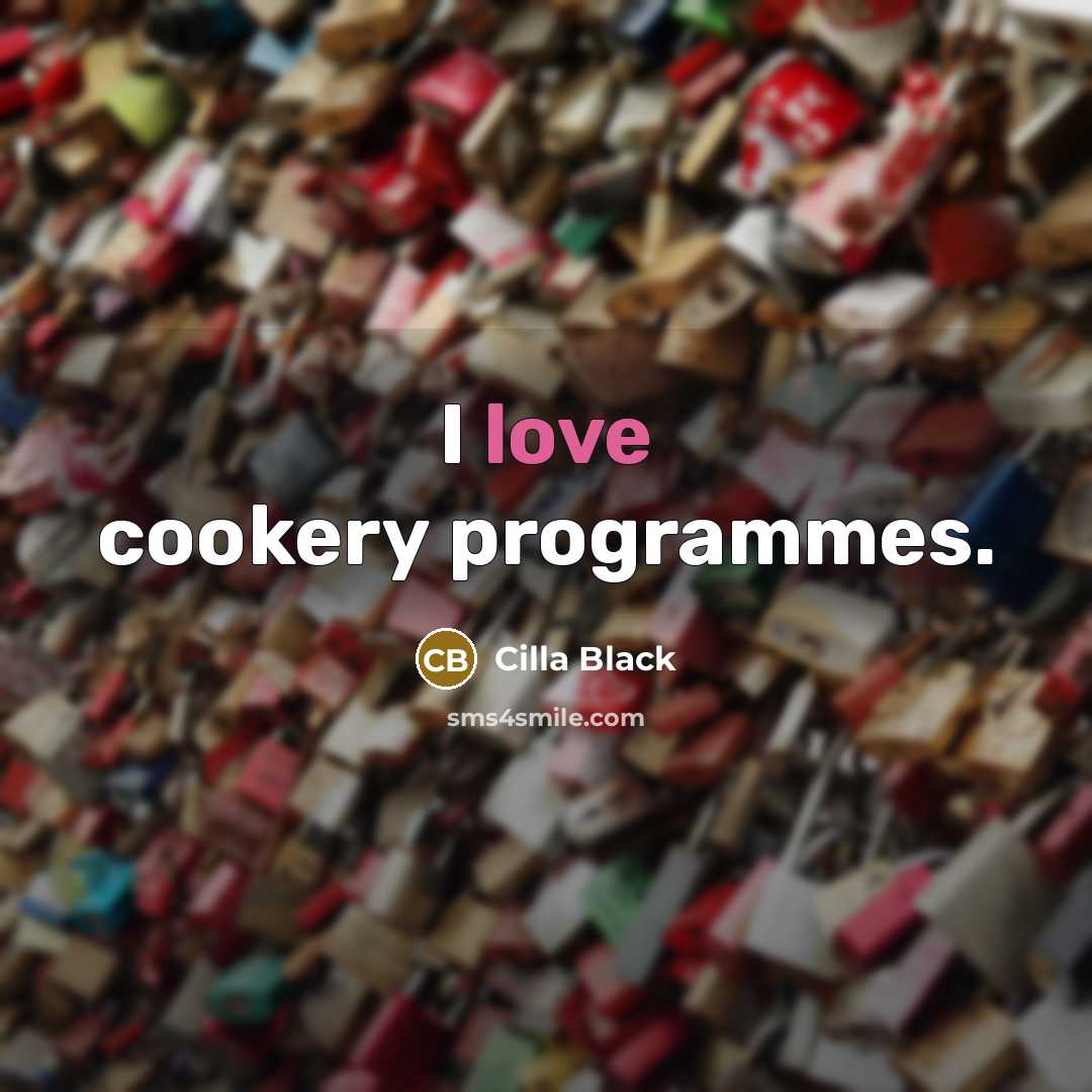 “I love cookery programmes.” quote by Cilla Black