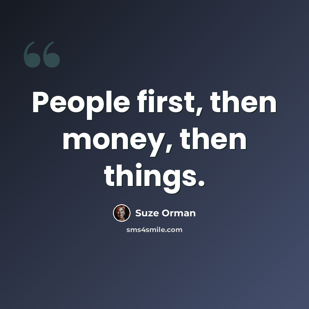 “People first, then money, then things.” quote by Suze Orman