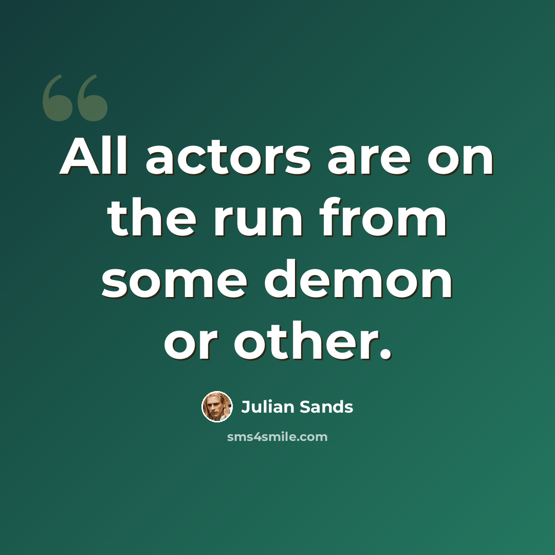 “All actors are on the run from some demon or other.” quote by Julian Sands