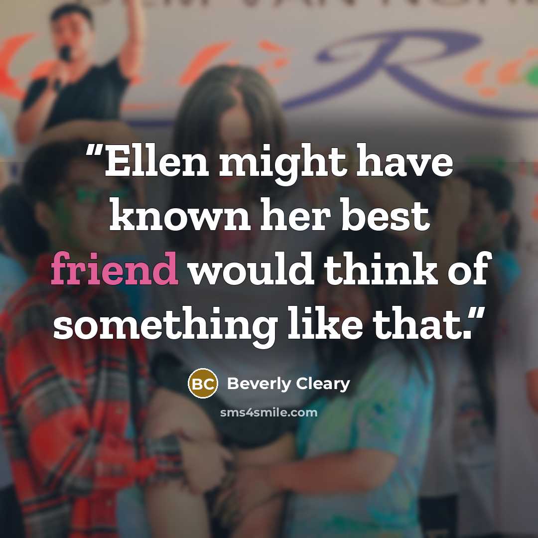 “Ellen might have known her best friend would think of something like that.” quote by Beverly Cleary
