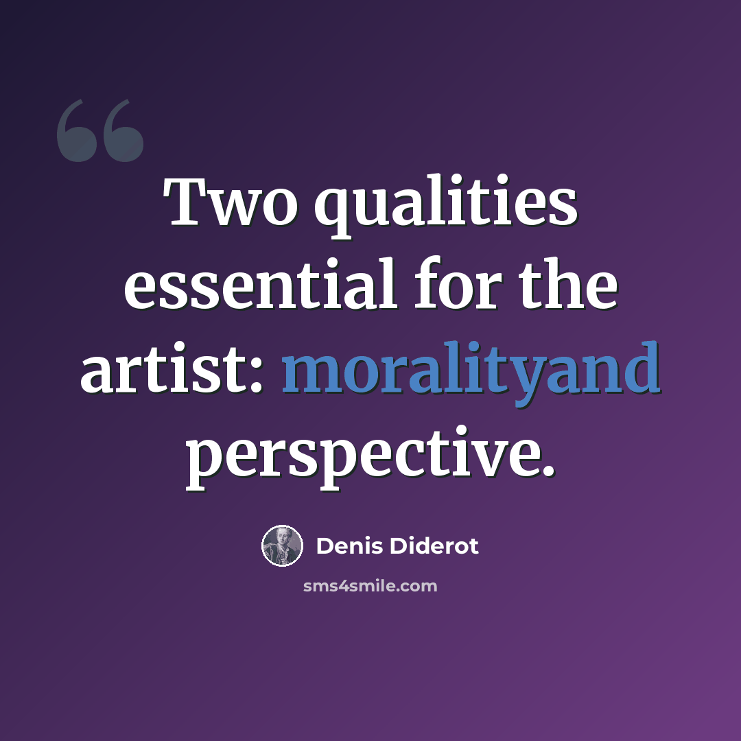 “Two qualities essential for the artist: moralityand perspective.” quote by Denis Diderot