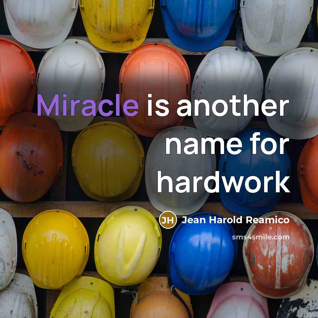 “Miracle is another name for hardwork” quote by Jean Harold Reamico