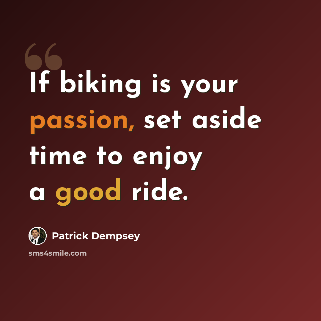 “If biking is your passion, set aside time to enjoy a good ride.” quote by Patrick Dempsey