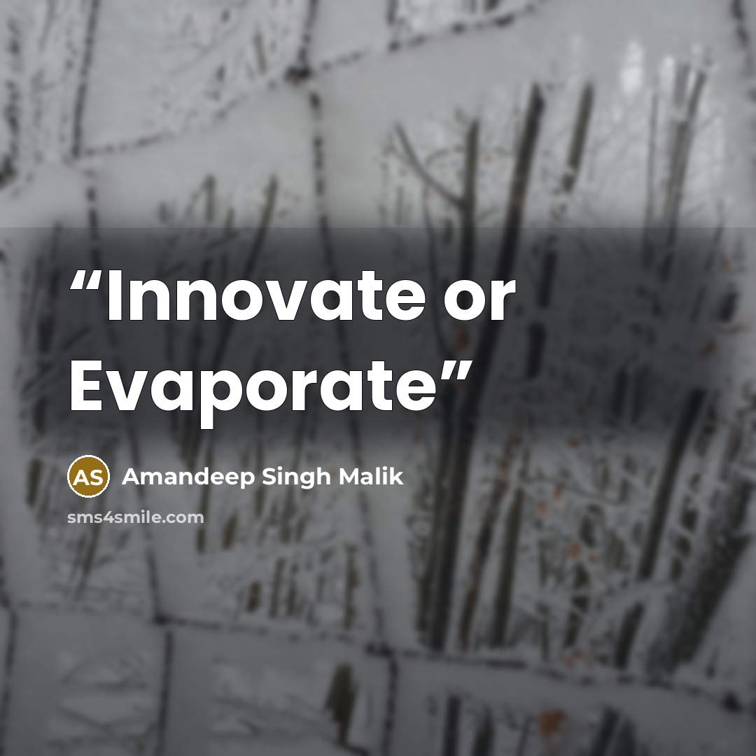 “Innovate or Evaporate” quote by Amandeep Singh Malik