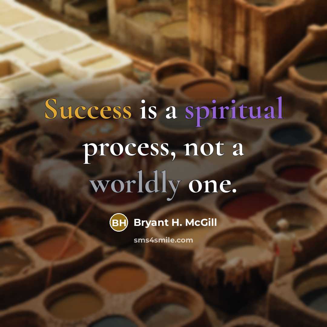 “Success is a spiritual process, not a worldly one.” quote by Bryant H. McGill
