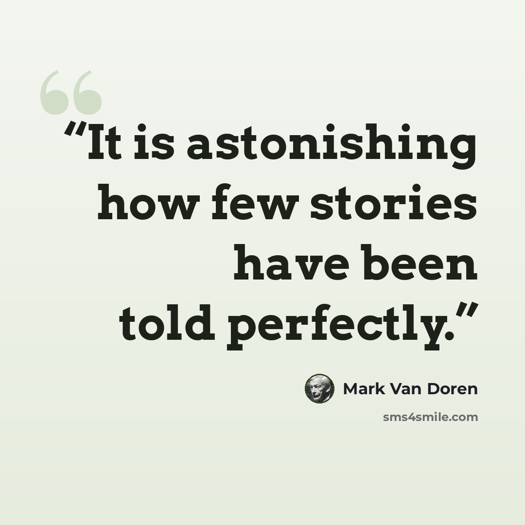 “It is astonishing how few stories have been told perfectly.” quote by Mark Van Doren