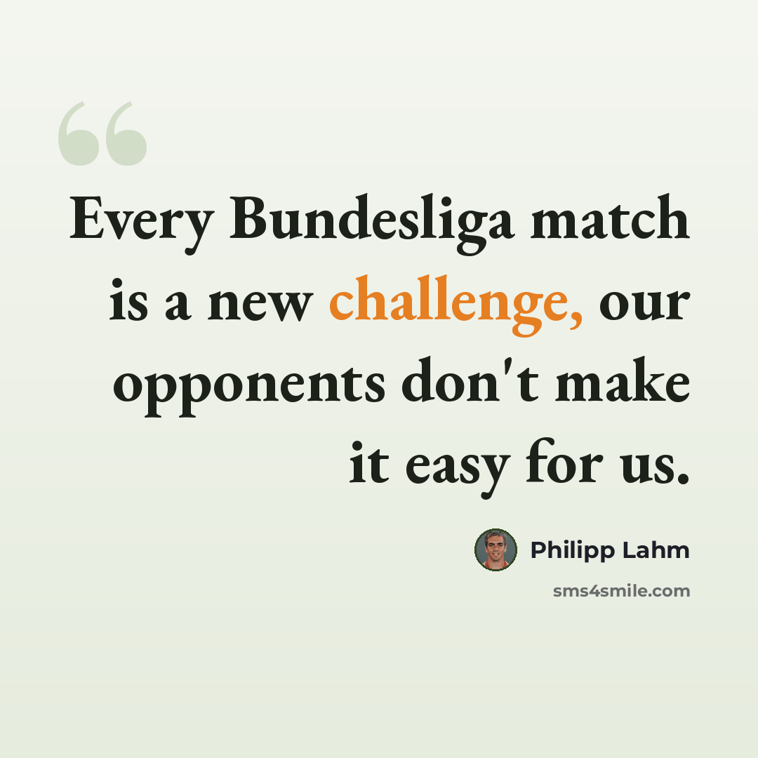 “Every Bundesliga match is a new challenge, our opponents don't make it easy for us.” quote by Philipp Lahm