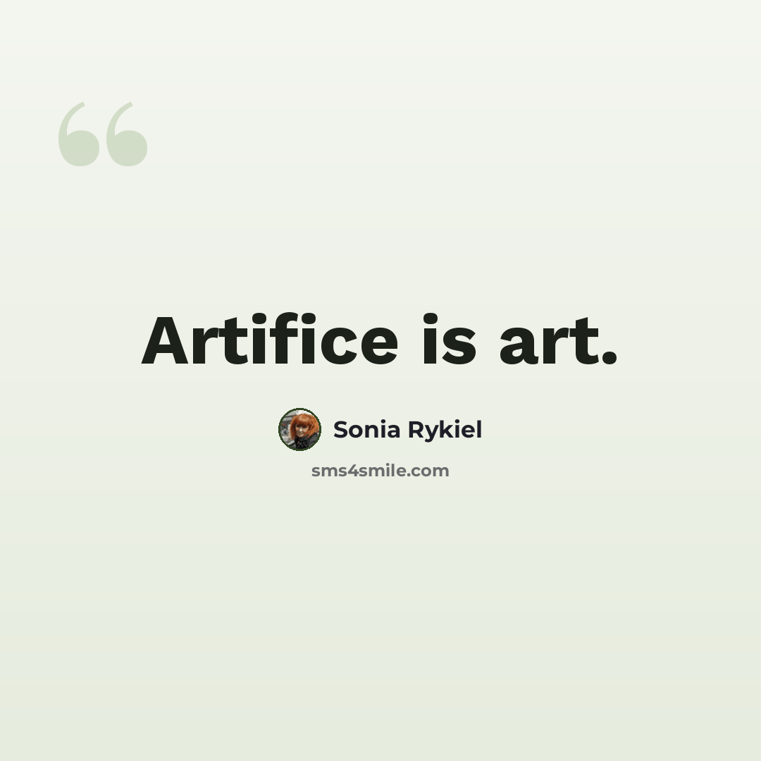“Artifice is art.” quote by Sonia Rykiel