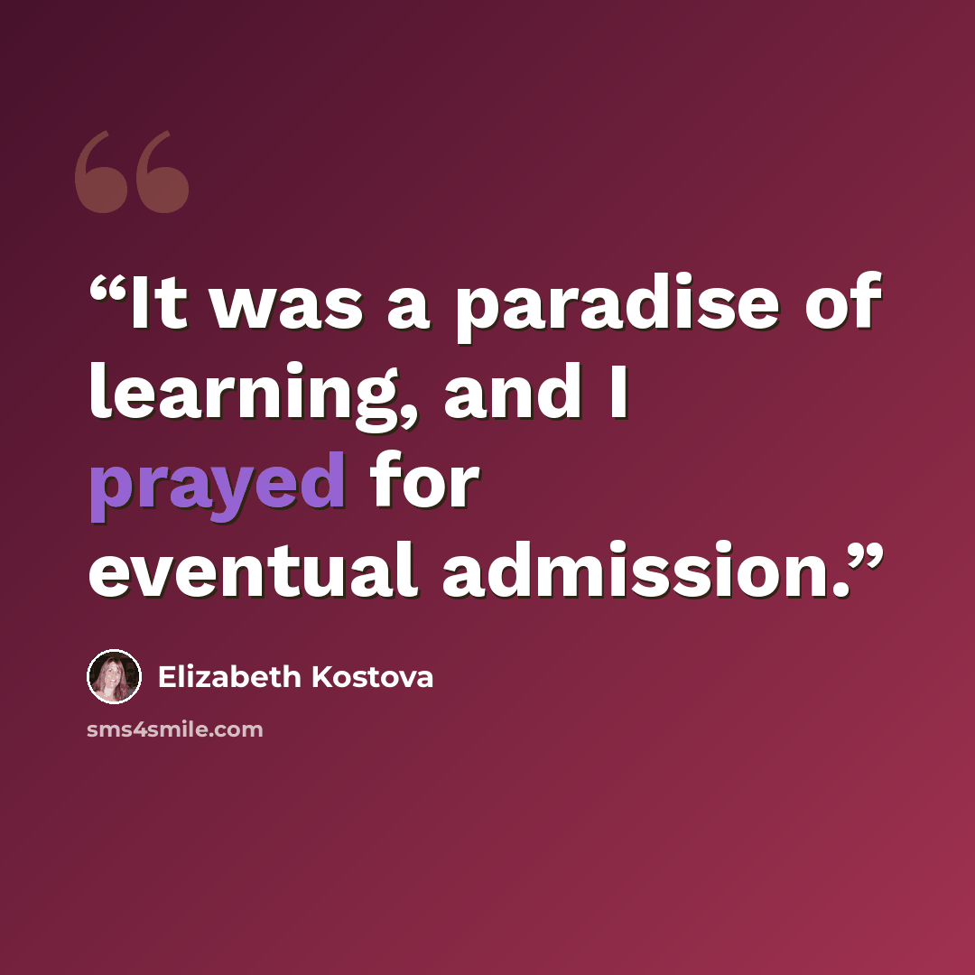 “It was a paradise of learning, and I prayed for eventual admission.” quote by Elizabeth Kostova