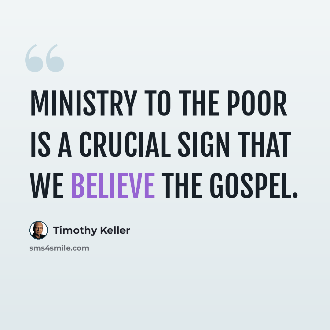 “Ministry to the poor is a crucial sign that we believe the gospel.” quote by Timothy Keller
