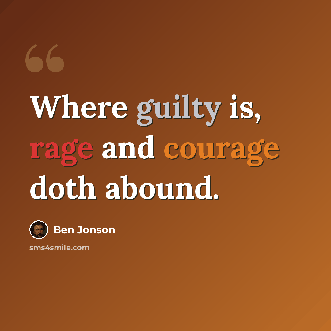 “Where guilty is, rage and courage doth abound.” quote by Ben Jonson