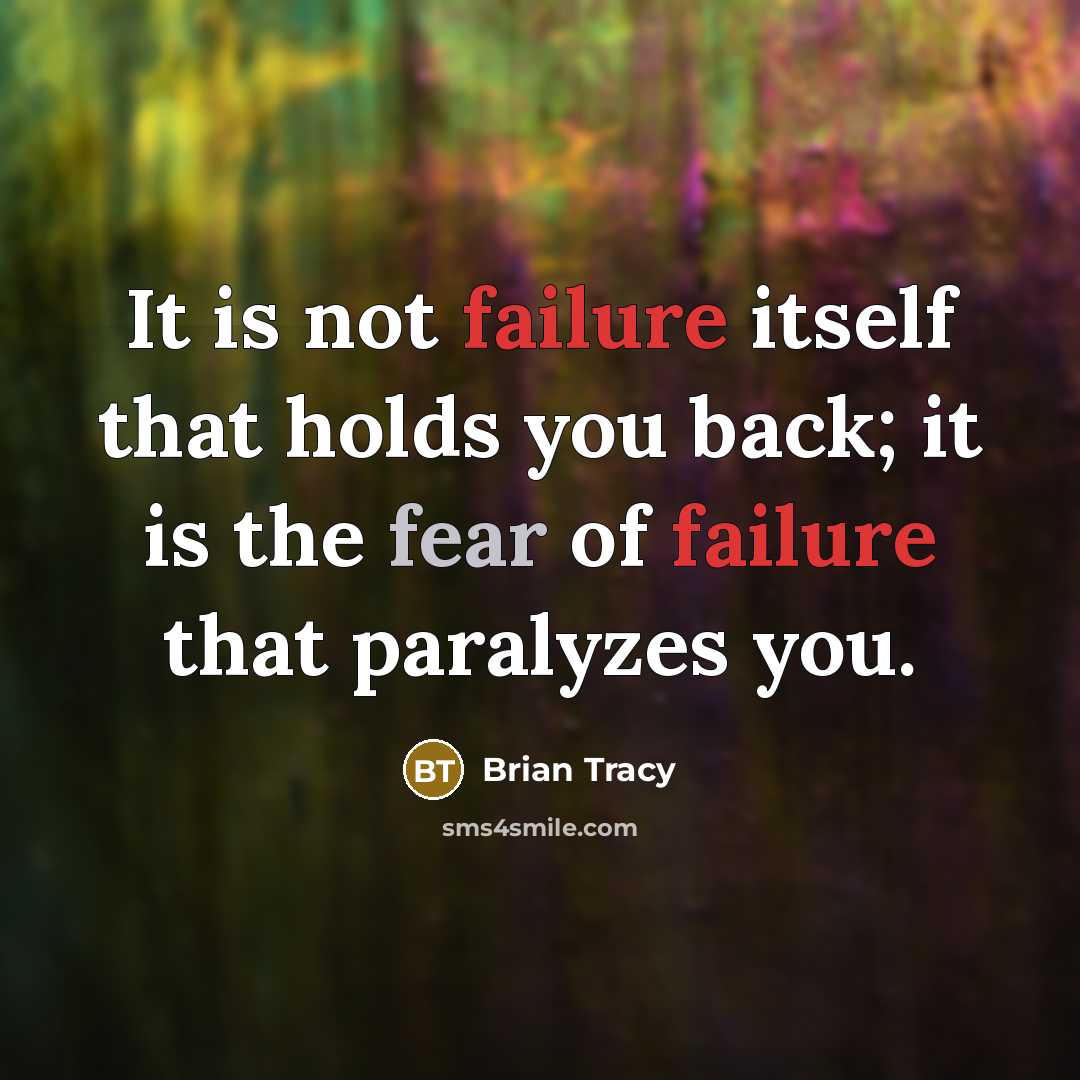 “It is not failure itself that holds you back; it is the fear of failure that paralyzes you.” quote by Brian Tracy
