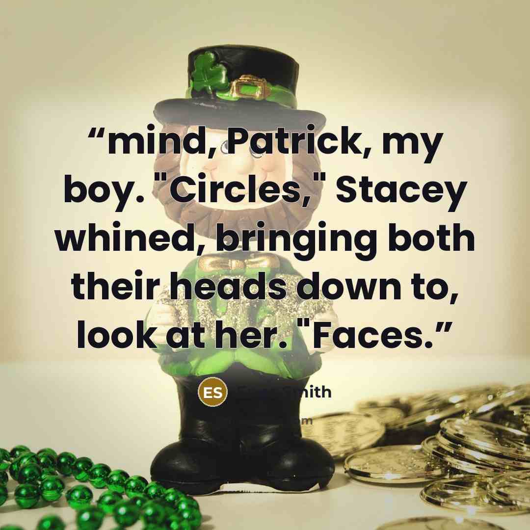 “mind, Patrick, my boy. "Circles," Stacey whined, bringing both their heads down to, look at her. "Faces.” quote by Enes Smith