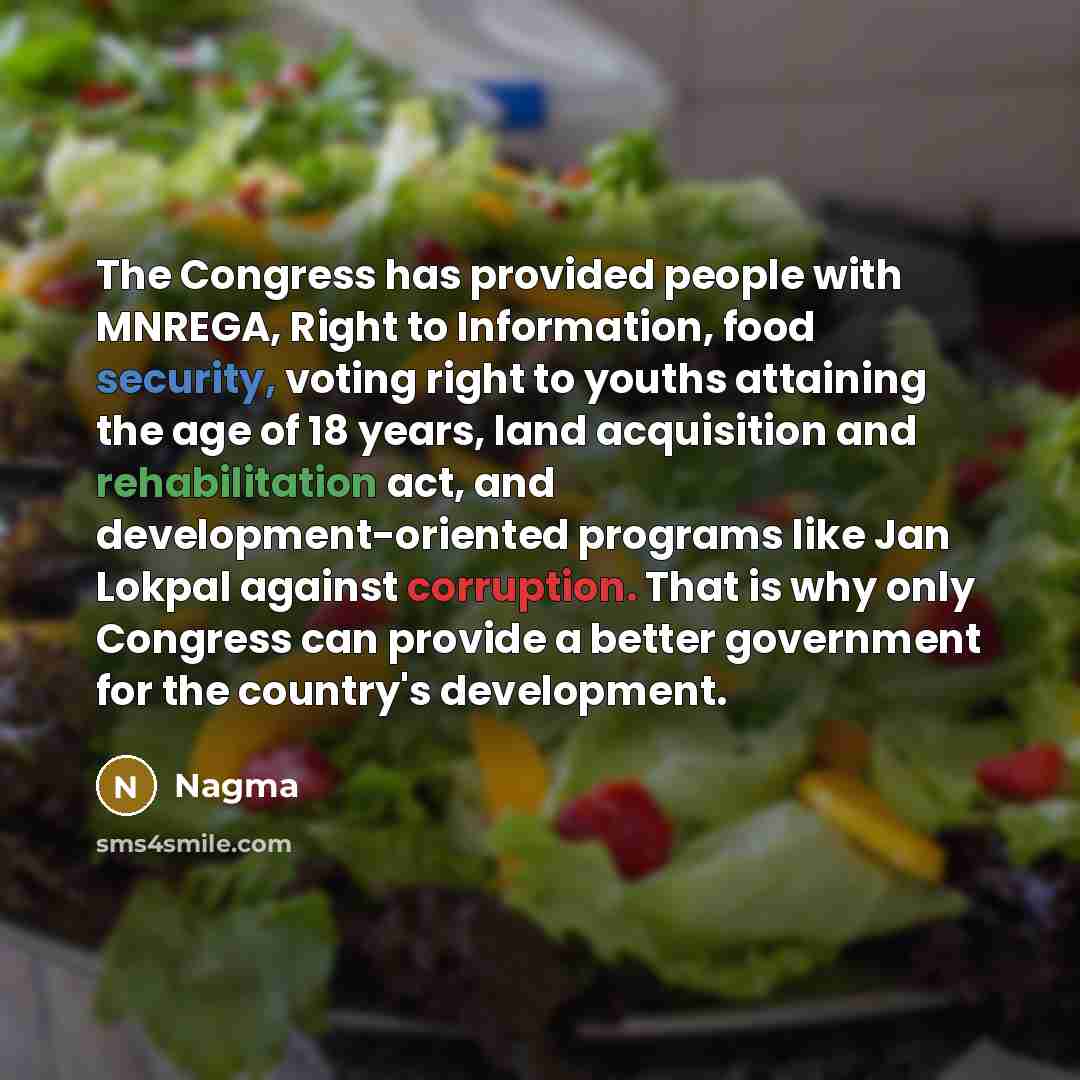 “The Congress has provided people with MNREGA, Right to Information, food security, voting right to youths attaining the age of 18 years, land acquisition and rehabilitation act, and development-oriented programs like Jan Lokpal against corruption. That is why only Congress can provide a better…” quote by Nagma