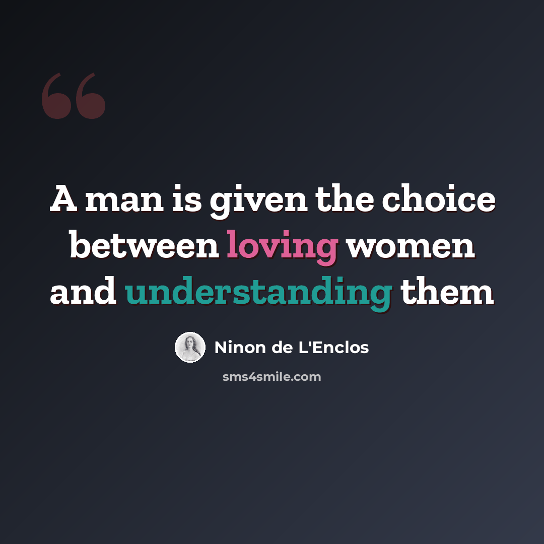 “A man is given the choice between loving women and understanding them” quote by Ninon de L'Enclos