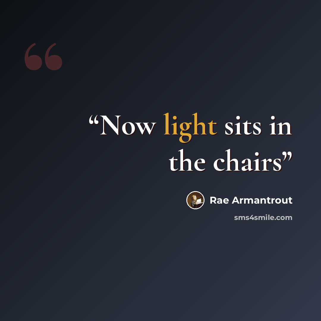“Now light sits in the chairs” quote by Rae Armantrout