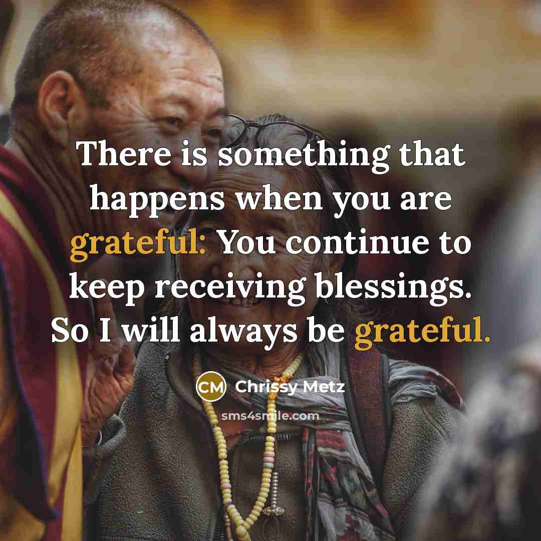 “There is something that happens when you are grateful: You continue to keep receiving blessings. So I will always be grateful.” quote by Chrissy Metz