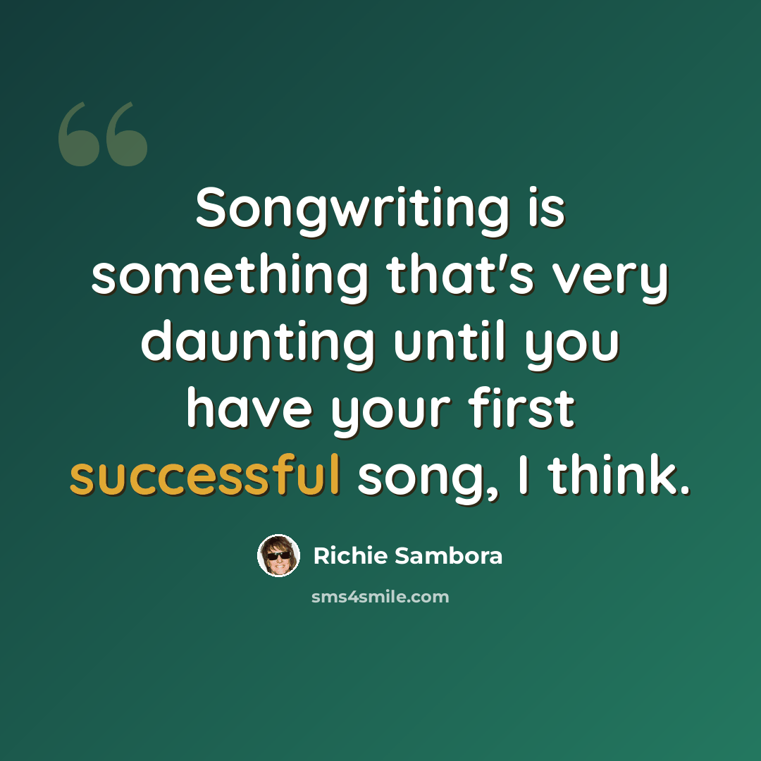 “Songwriting is something that's very daunting until you have your first successful song, I think.” quote by Richie Sambora
