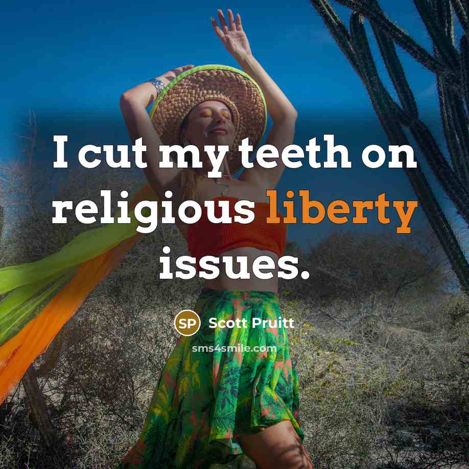 “I cut my teeth on religious liberty issues.” quote by Scott Pruitt