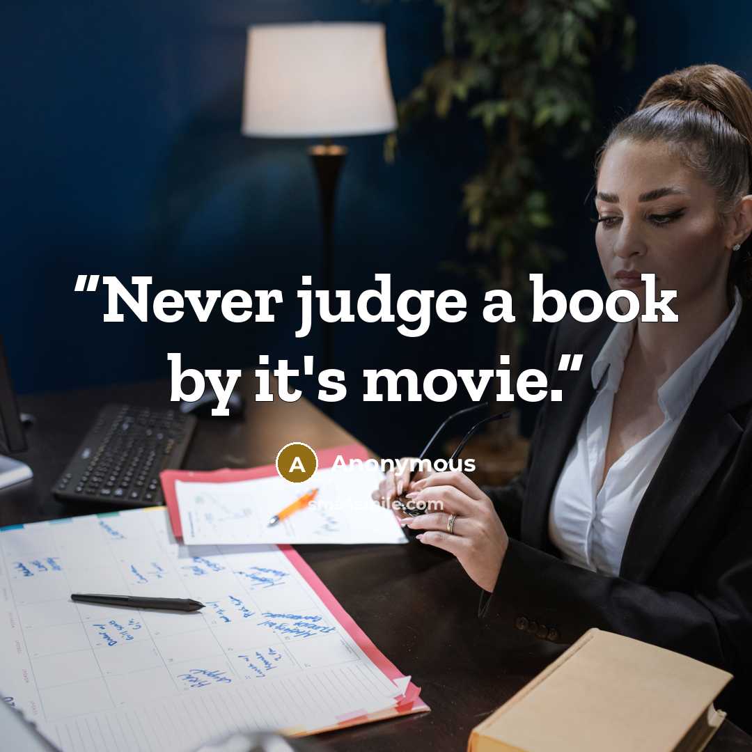 “Never judge a book by it's movie.” quote by Anonymous