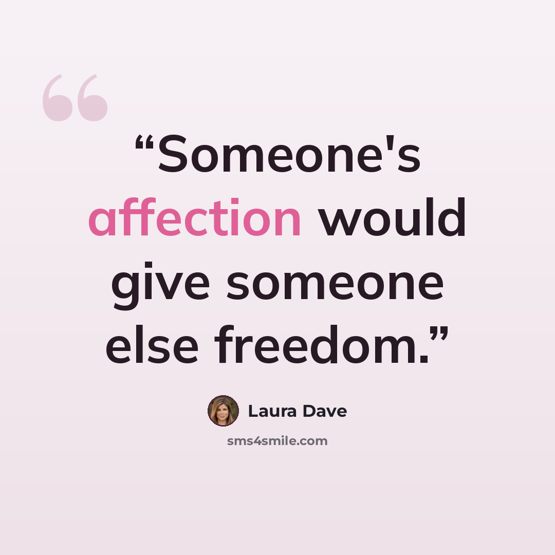 “Someone's affection would give someone else freedom.” quote by Laura Dave