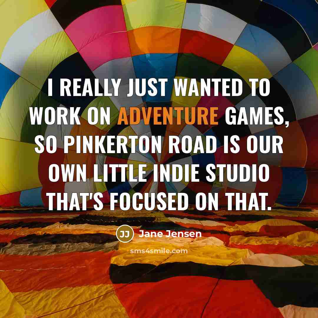 “I really just wanted to work on adventure games, so Pinkerton Road is our own little indie studio that's focused on that.” quote by Jane Jensen