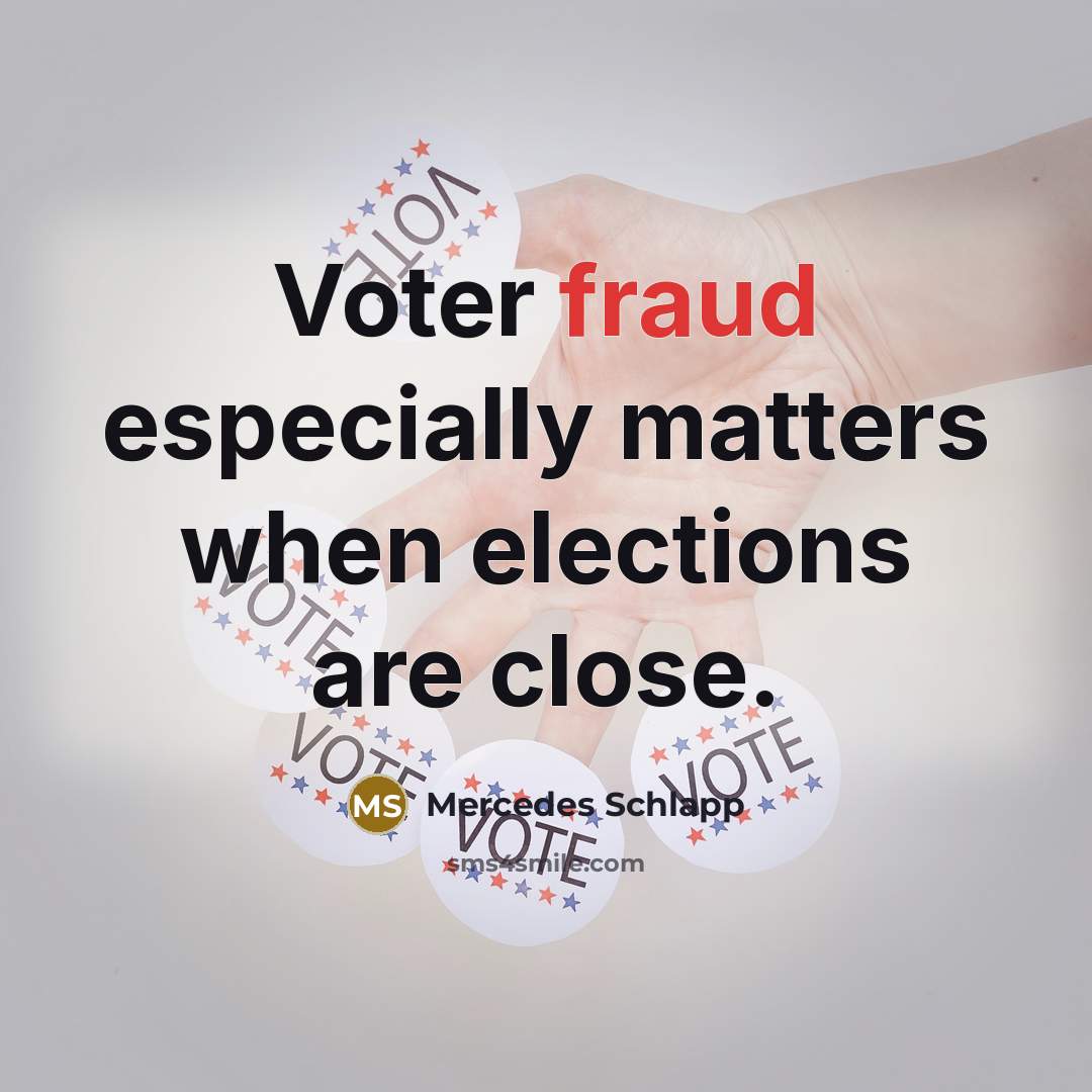 “Voter fraud especially matters when elections are close.” quote by Mercedes Schlapp
