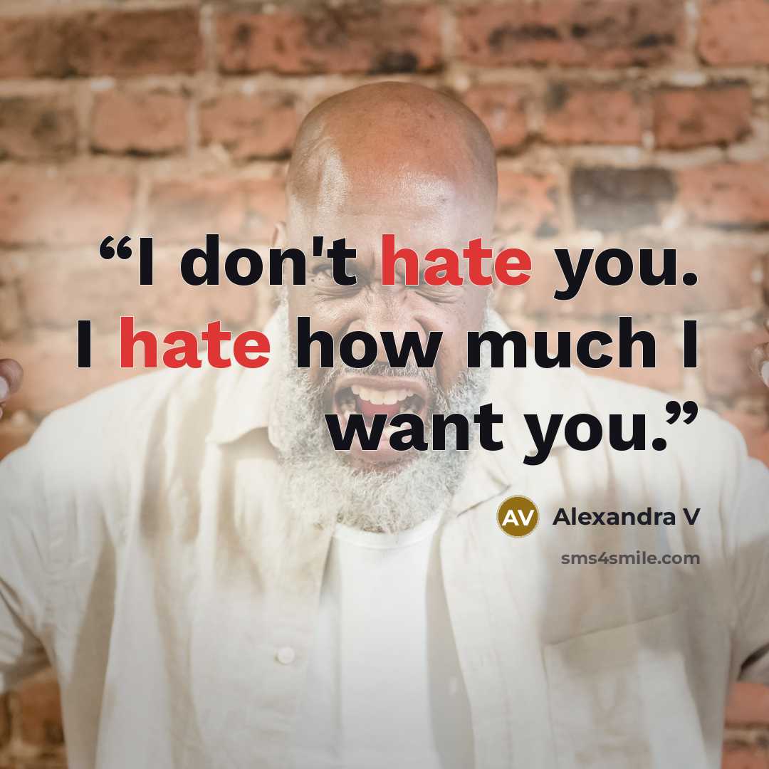 “I don't hate you. I hate how much I want you.” quote by Alexandra V
