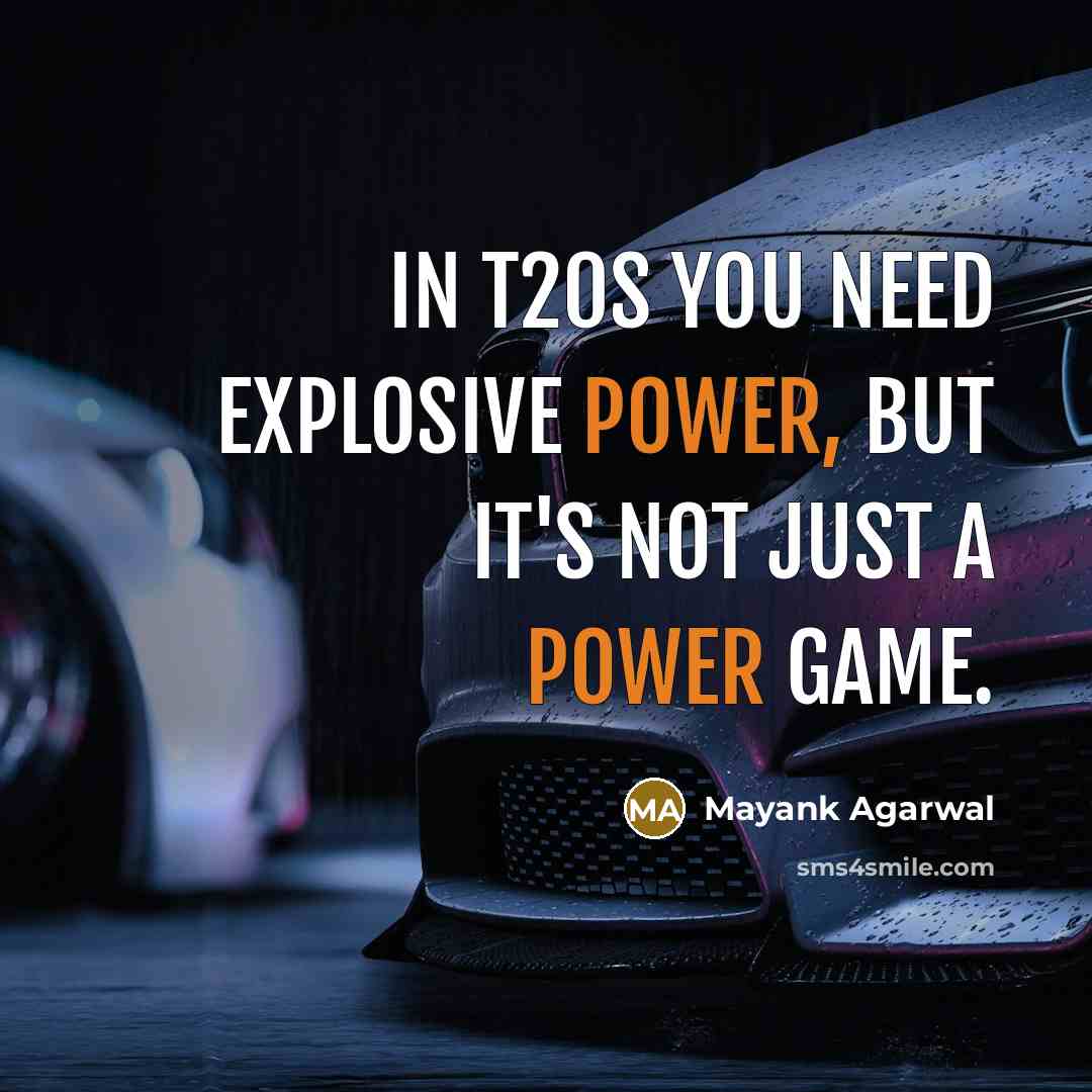 “In T20s you need explosive power, but it's not just a power game.” quote by Mayank Agarwal