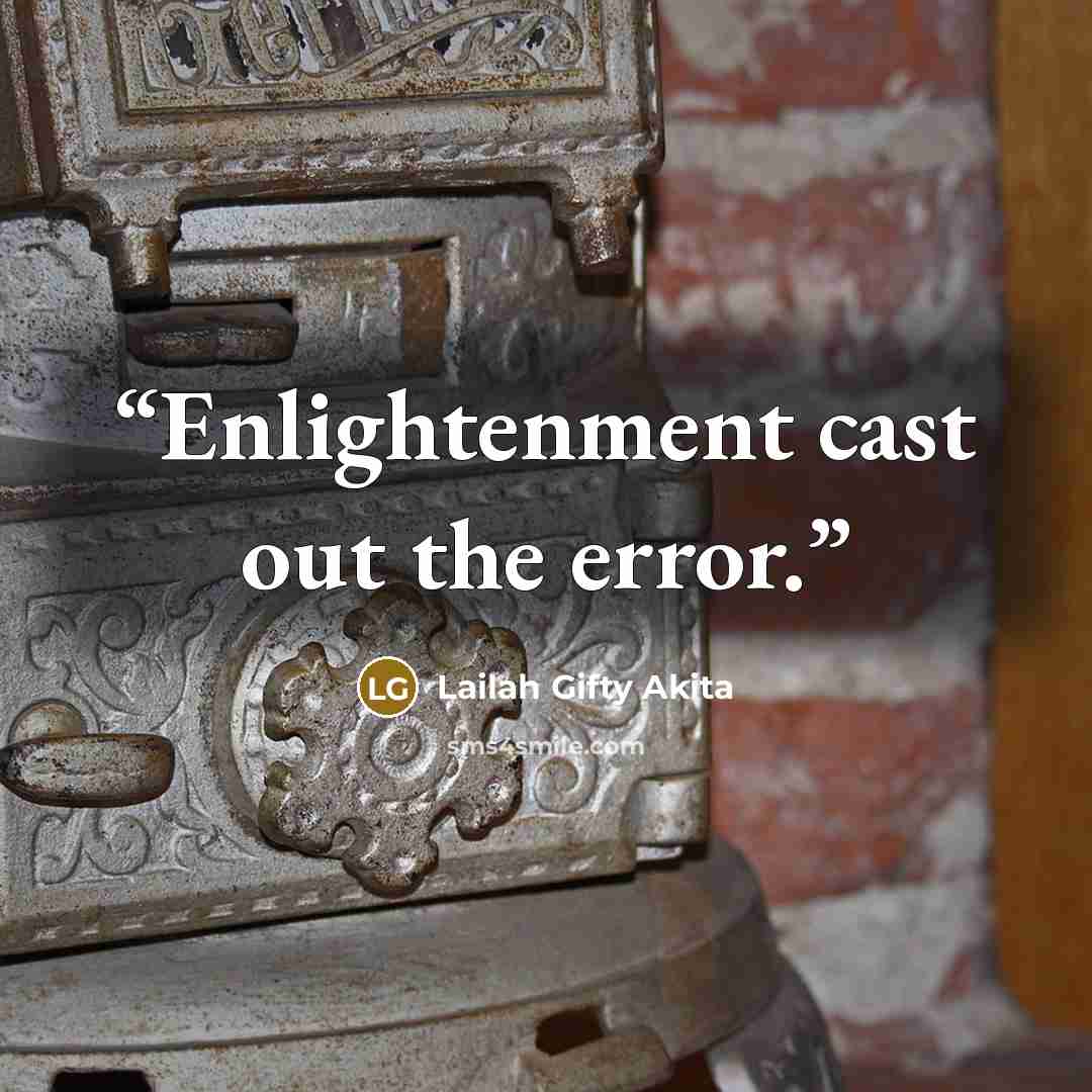 “Enlightenment cast out the error.” quote by Lailah Gifty Akita