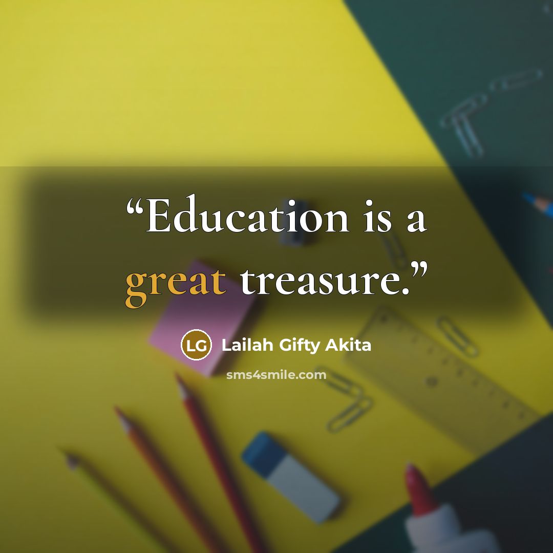 “Education is a great treasure.” quote by Lailah Gifty Akita