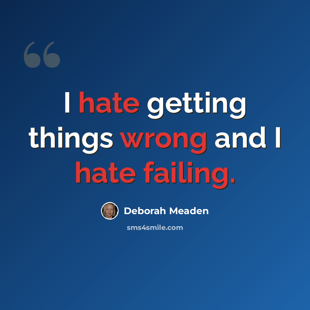 “I hate getting things wrong and I hate failing.” quote by Deborah Meaden