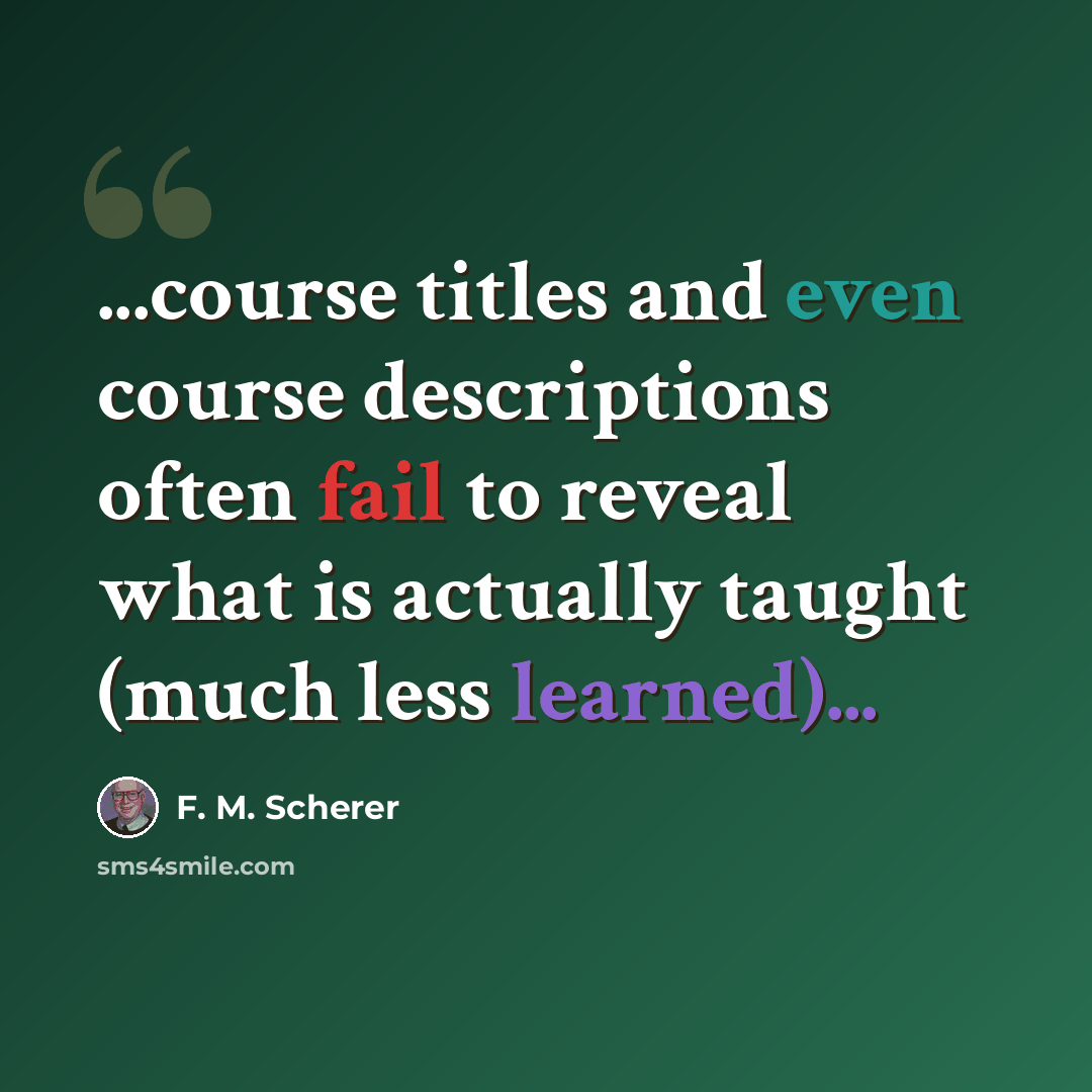 “...course titles and even course descriptions often fail to reveal what is actually taught (much less learned)...” quote by F. M. Scherer