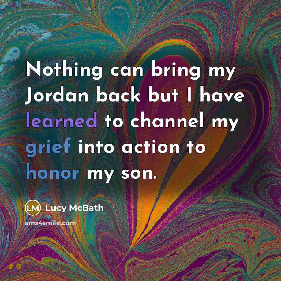 “Nothing can bring my Jordan back but I have learned to channel my grief into action to honor my son.” quote by Lucy McBath