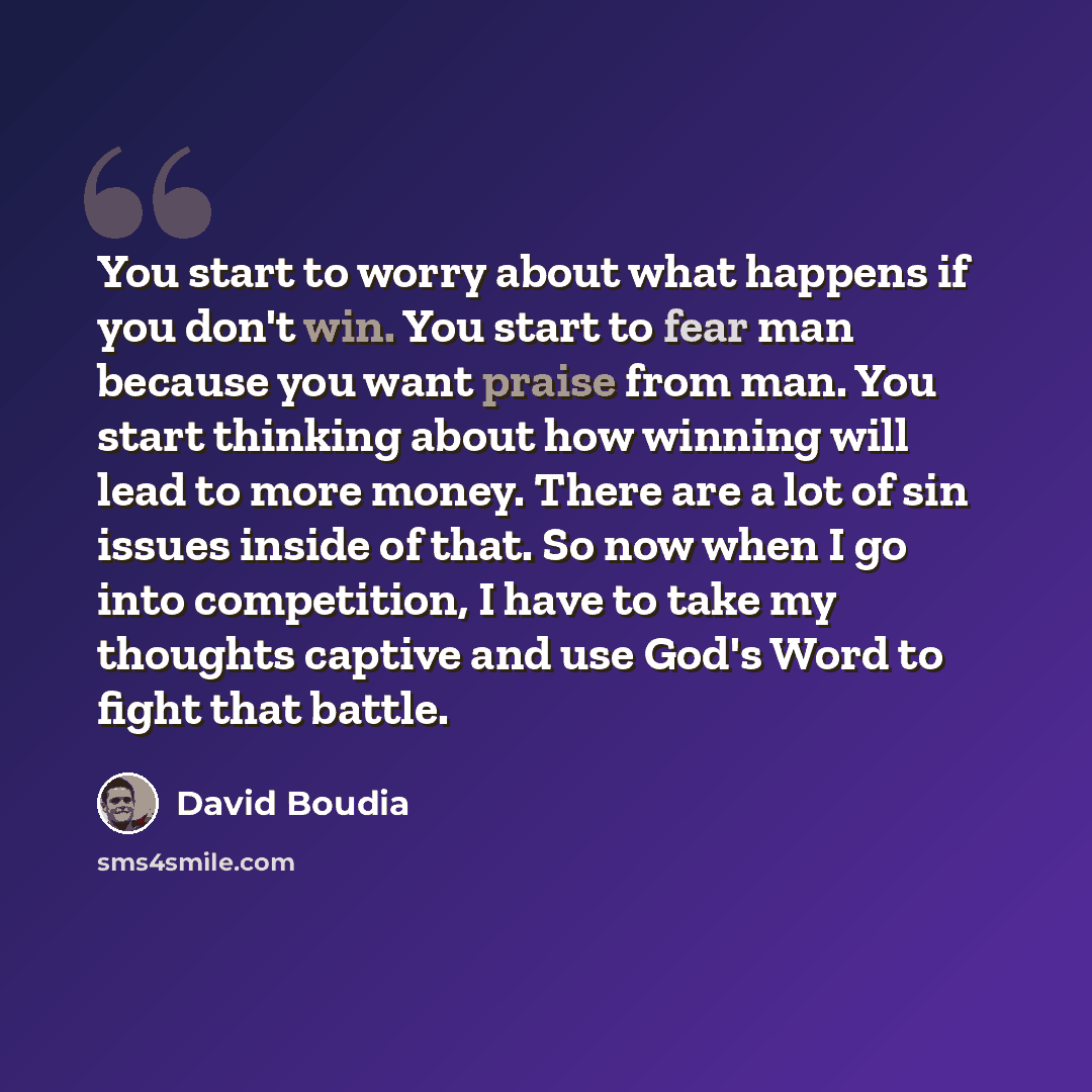 “You start to worry about what happens if you don't win. You start to fear man because you want praise from man. You start thinking about how winning will lead to more money. There are a lot of sin issues inside of that. So now when I go into competition, I have to take my thoughts captive and use…” quote by David Boudia