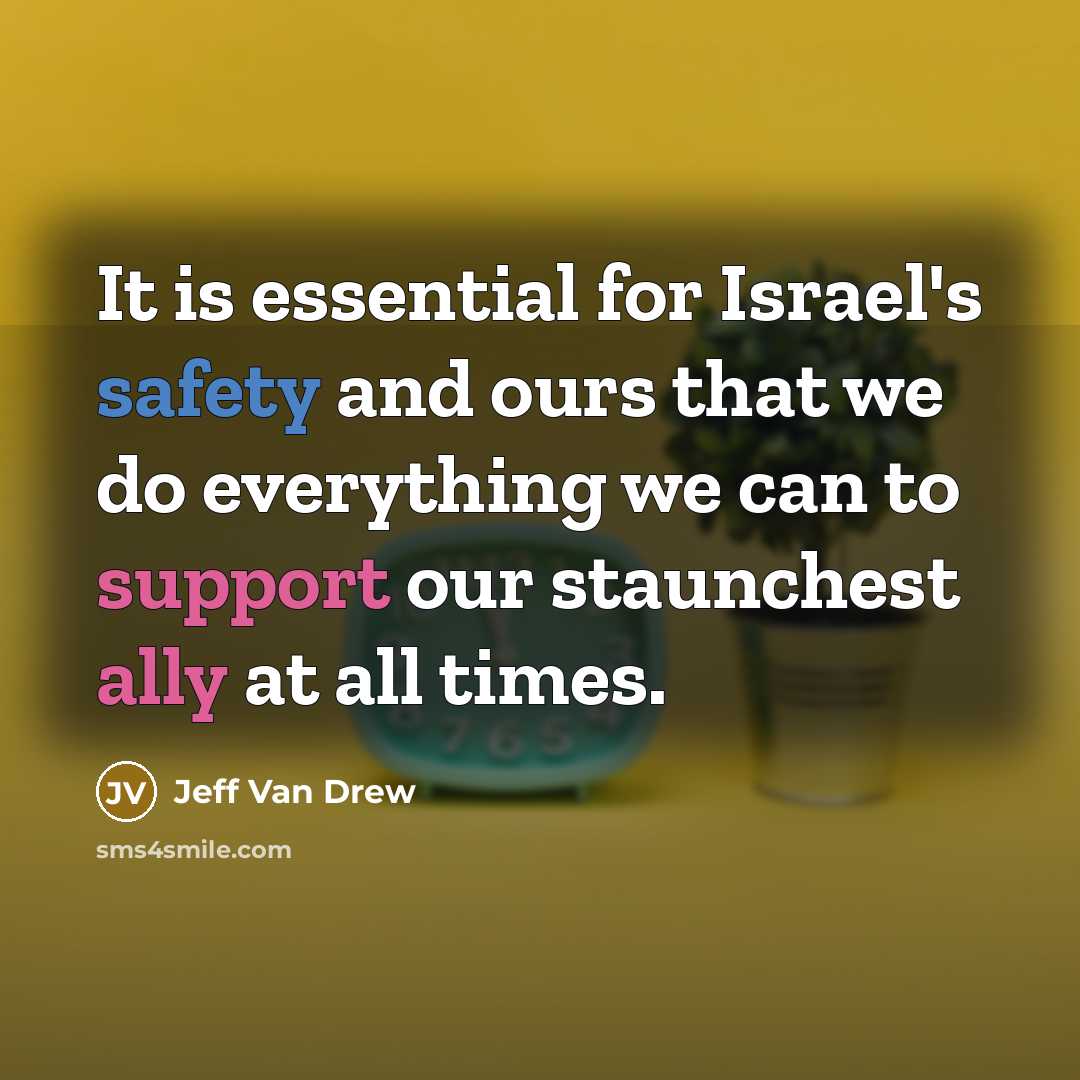 “It is essential for Israel's safety and ours that we do everything we can to support our staunchest ally at all times.” quote by Jeff Van Drew