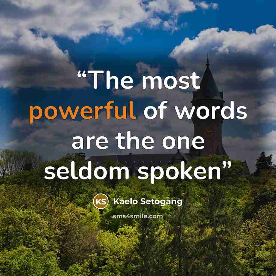 “The most powerful of words are the one seldom spoken” quote by Kaelo Setogang