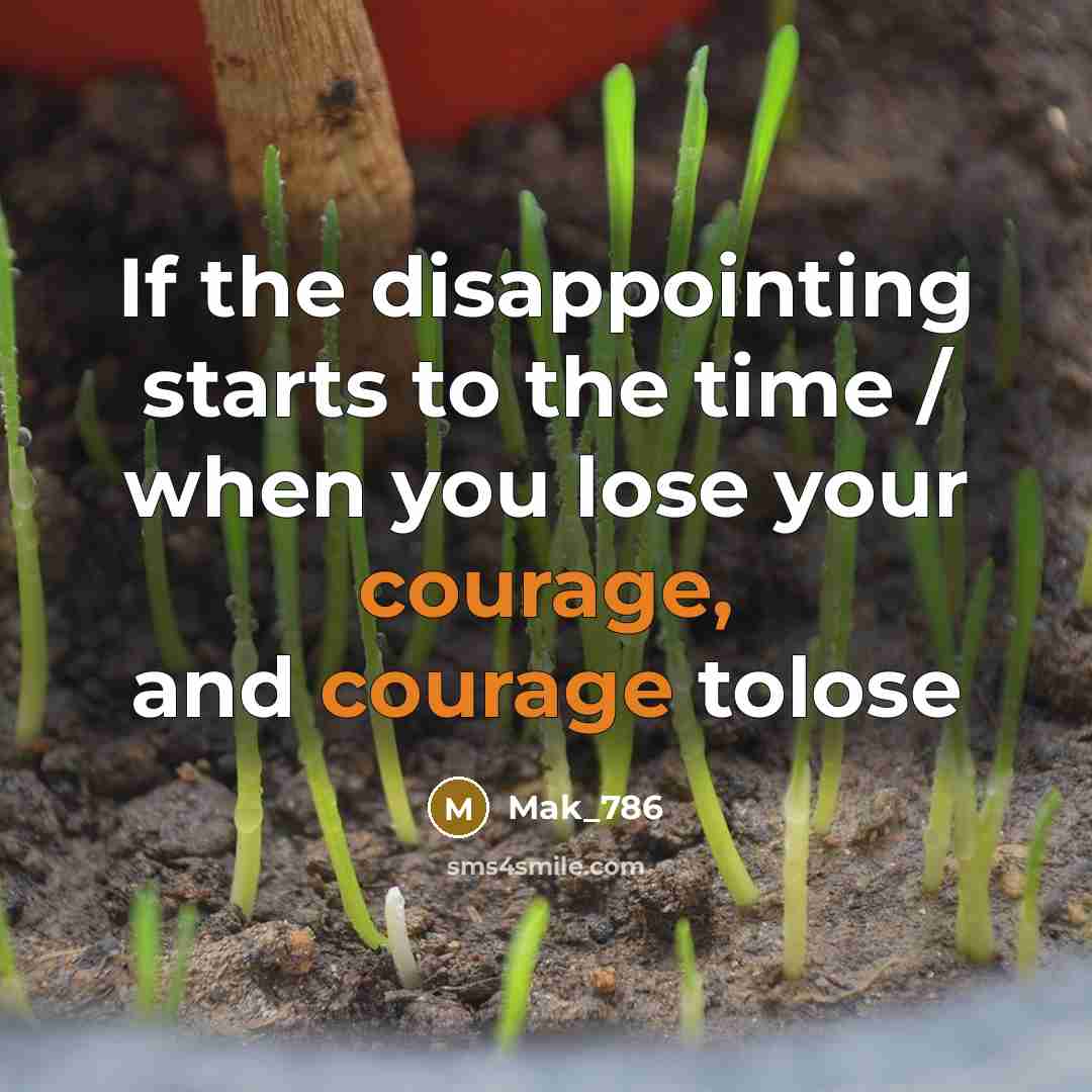 “If the disappointing starts to the time / when you lose your courage, and courage tolose” quote by Mak_786