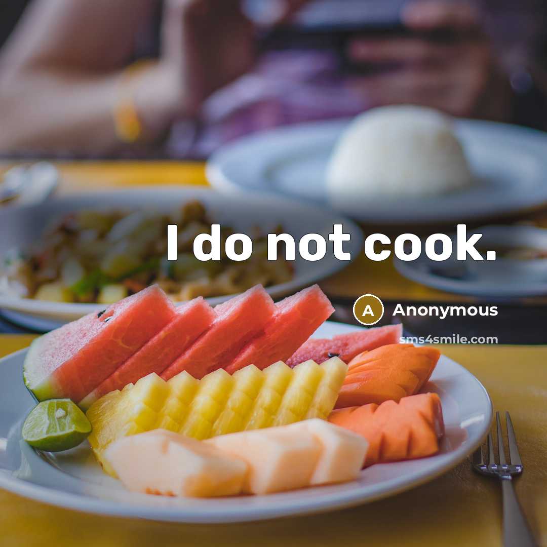 “I do not cook.” quote by Anonymous