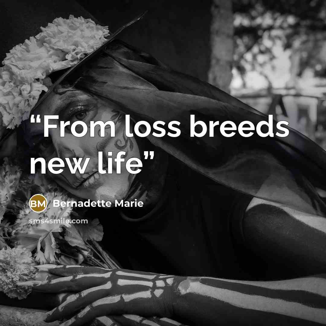 “From loss breeds new life” quote by Bernadette Marie