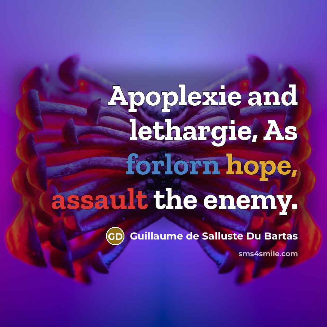 “Apoplexie and lethargie, As forlorn hope, assault the enemy.” quote by Guillaume de Salluste Du Bartas