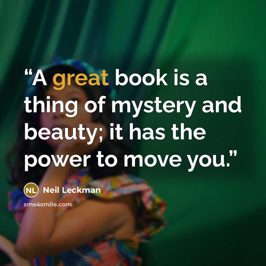 “A great book is a thing of mystery and beauty; it has the power to move you.” quote by Neil Leckman