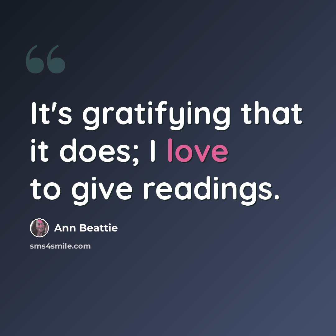 “It's gratifying that it does; I love to give readings.” quote by Ann Beattie