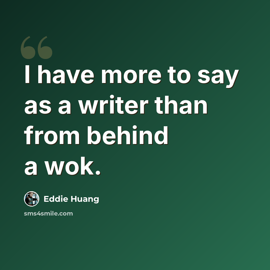 “I have more to say as a writer than from behind a wok.” quote by Eddie Huang