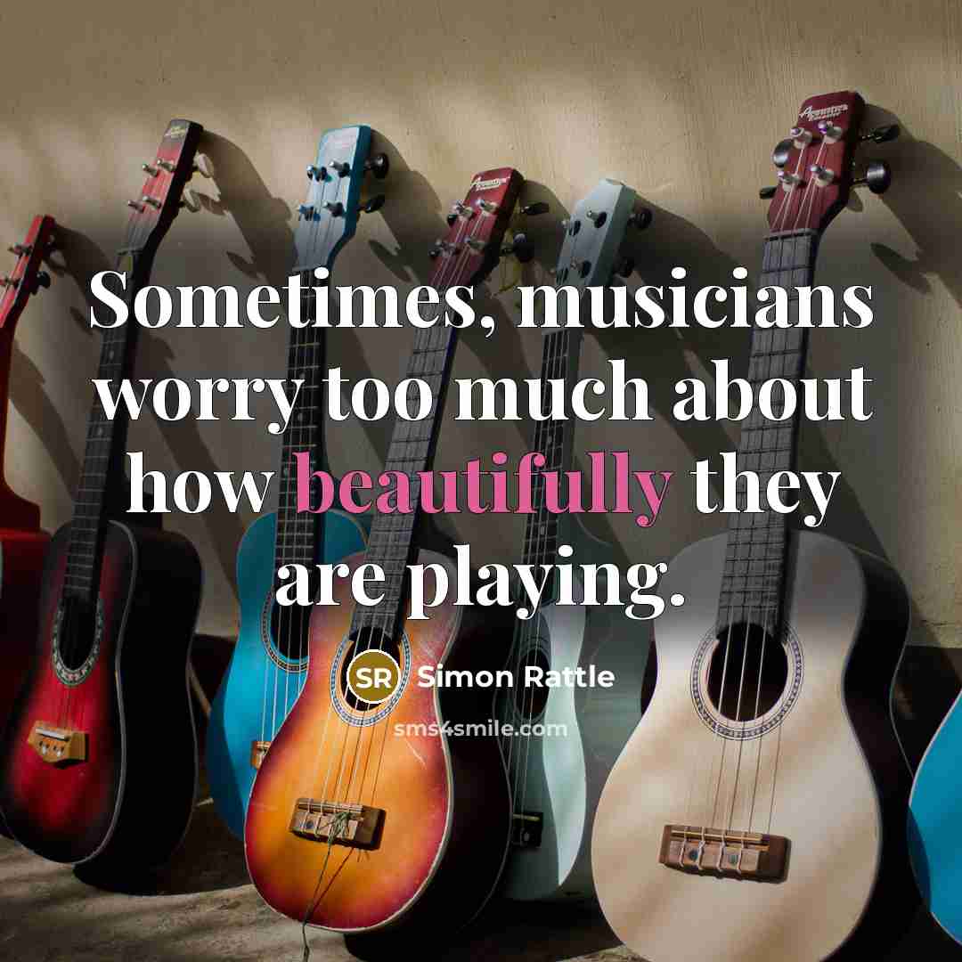 “Sometimes, musicians worry too much about how beautifully they are playing.” quote by Simon Rattle